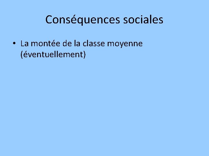 Conséquences sociales • La montée de la classe moyenne (éventuellement) 