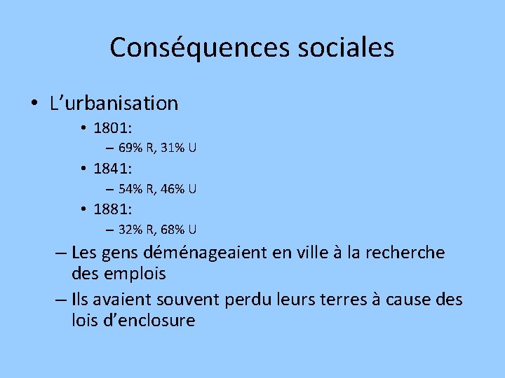 Conséquences sociales • L’urbanisation • 1801: – 69% R, 31% U • 1841: –