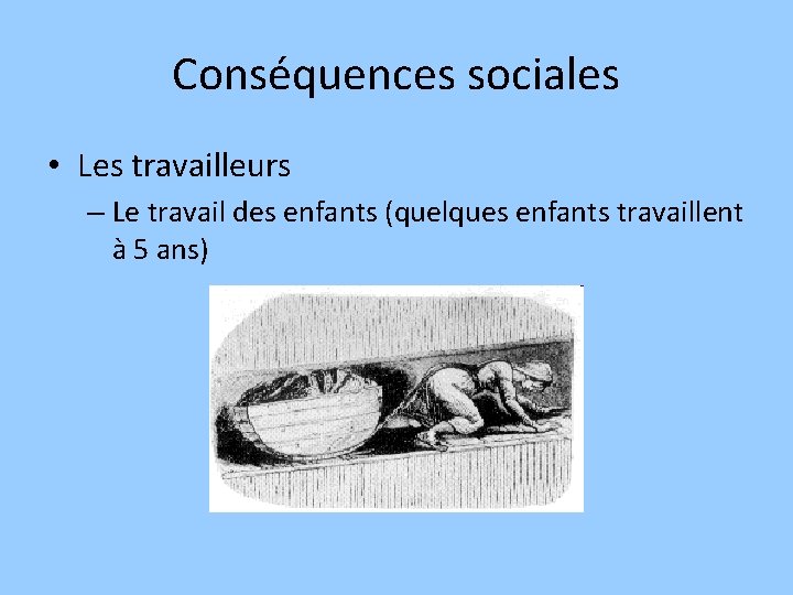 Conséquences sociales • Les travailleurs – Le travail des enfants (quelques enfants travaillent à