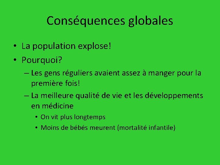 Conséquences globales • La population explose! • Pourquoi? – Les gens réguliers avaient assez