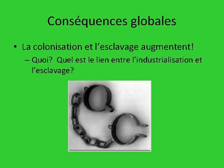 Conséquences globales • La colonisation et l’esclavage augmentent! – Quoi? Quel est le lien