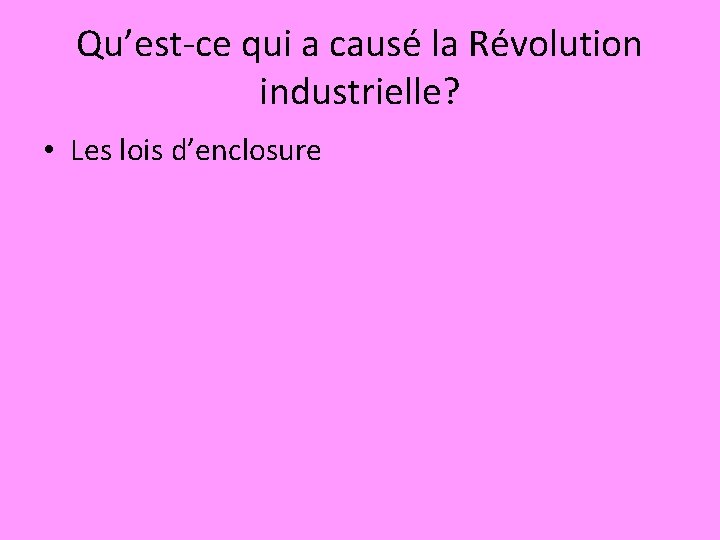 Qu’est-ce qui a causé la Révolution industrielle? • Les lois d’enclosure 