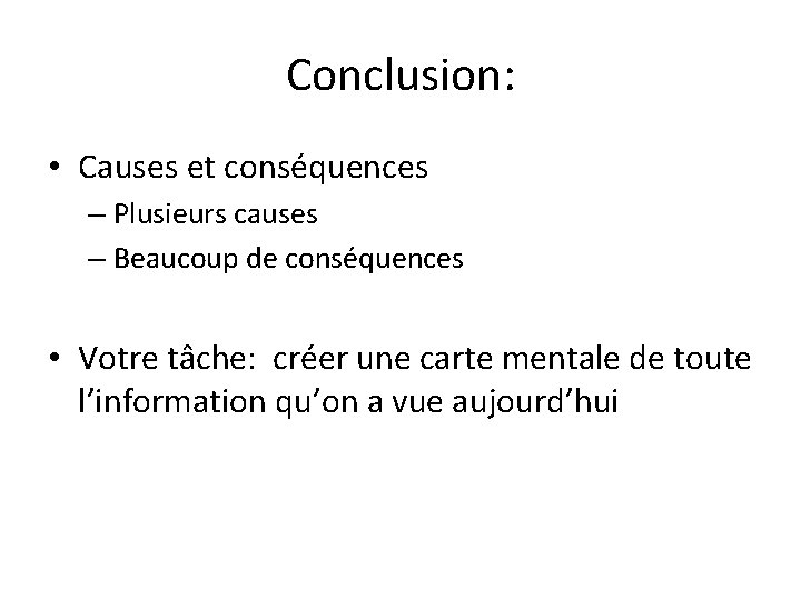 Conclusion: • Causes et conséquences – Plusieurs causes – Beaucoup de conséquences • Votre