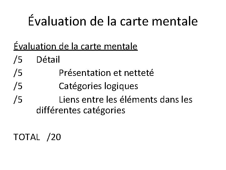 Évaluation de la carte mentale /5 Détail /5 Présentation et netteté /5 Catégories logiques