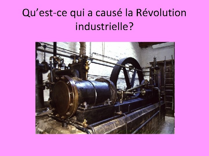 Qu’est-ce qui a causé la Révolution industrielle? 