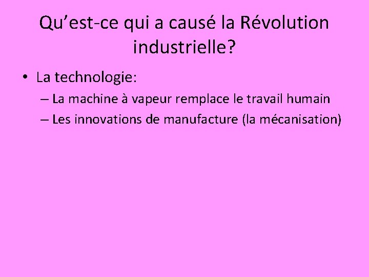 Qu’est-ce qui a causé la Révolution industrielle? • La technologie: – La machine à