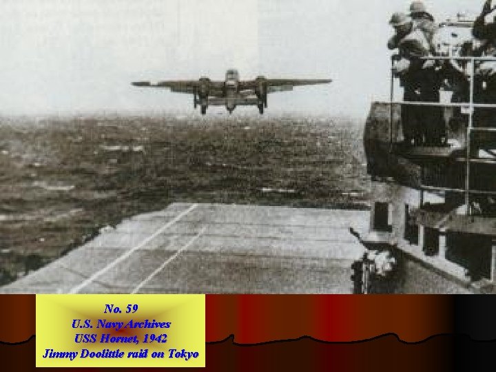 No. 59 U. S. Navy Archives USS Hornet, 1942 Jimmy Doolittle raid on Tokyo