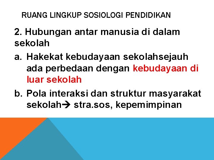 RUANG LINGKUP SOSIOLOGI PENDIDIKAN 2. Hubungan antar manusia di dalam sekolah a. Hakekat kebudayaan