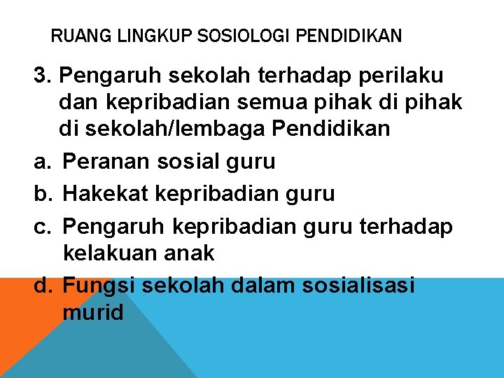 RUANG LINGKUP SOSIOLOGI PENDIDIKAN 3. Pengaruh sekolah terhadap perilaku dan kepribadian semua pihak di