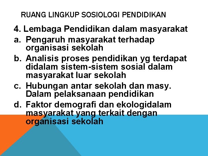 RUANG LINGKUP SOSIOLOGI PENDIDIKAN 4. Lembaga Pendidikan dalam masyarakat a. Pengaruh masyarakat terhadap organisasi RUANG LINGKUP SOSIOLOGI PENDIDIKAN 4. Lembaga Pendidikan dalam masyarakat a. Pengaruh masyarakat terhadap organisasi