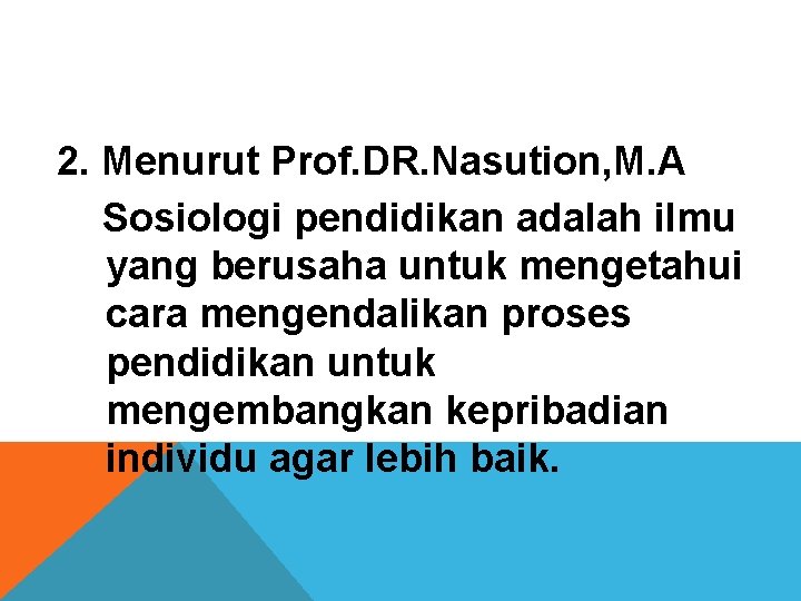 2. Menurut Prof. DR. Nasution, M. A Sosiologi pendidikan adalah ilmu yang berusaha untuk