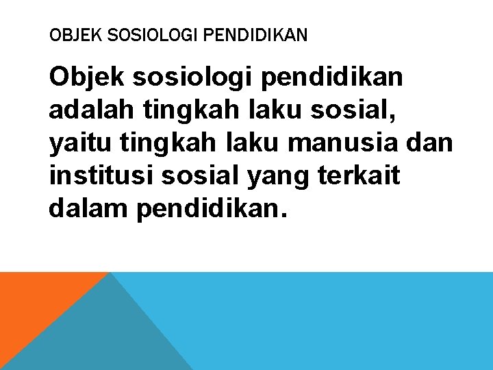 OBJEK SOSIOLOGI PENDIDIKAN Objek sosiologi pendidikan adalah tingkah laku sosial, yaitu tingkah laku manusia OBJEK SOSIOLOGI PENDIDIKAN Objek sosiologi pendidikan adalah tingkah laku sosial, yaitu tingkah laku manusia