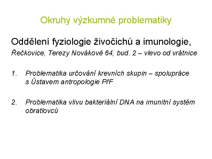 Okruhy výzkumné problematiky Oddělení fyziologie živočichů a imunologie, Řečkovice, Terezy Novákové 64, bud. 2