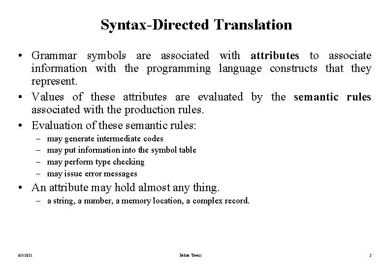 Syntax-Directed Translation • Grammar symbols are associated with attributes to associate information with the Syntax-Directed Translation • Grammar symbols are associated with attributes to associate information with the