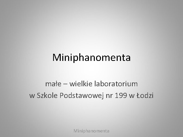 Miniphanomenta małe – wielkie laboratorium w Szkole Podstawowej nr 199 w Łodzi Miniphanomenta 