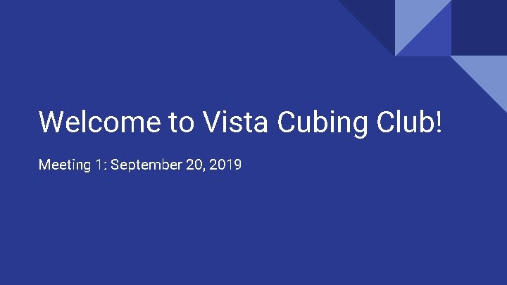 Welcome to Vista Cubing Club! Meeting 1: September 20, 2019 