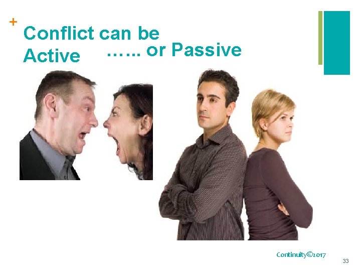 + Conflict can be …. . . or Passive Active Continuity© 2017 33 