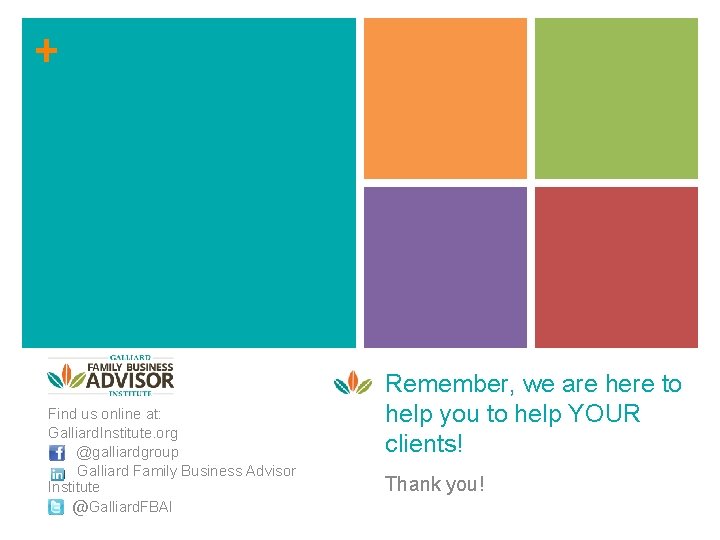 + Find us online at: Galliard. Institute. org @galliardgroup Galliard Family Business Advisor Institute