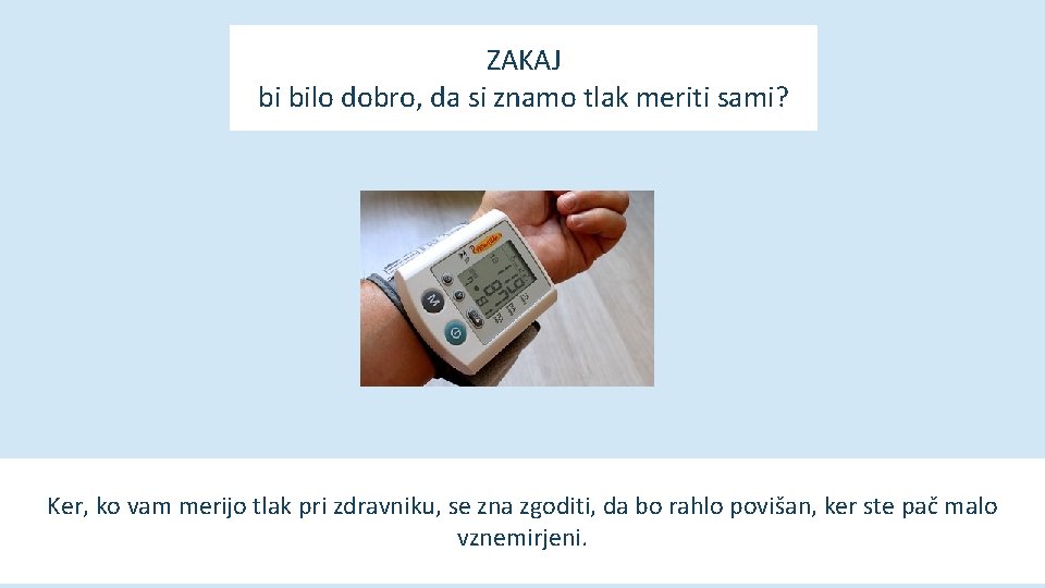 ZAKAJ bi bilo dobro, da si znamo tlak meriti sami? Ker, ko vam merijo