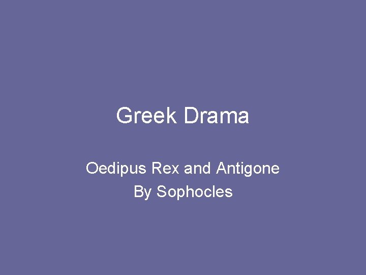 Greek Drama Oedipus Rex and Antigone By Sophocles 