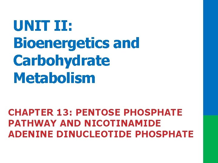 UNIT II: Bioenergetics and Carbohydrate Metabolism CHAPTER 13: PENTOSE PHOSPHATE PATHWAY AND NICOTINAMIDE ADENINE