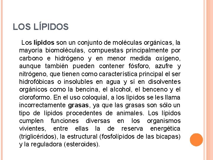 LOS LÍPIDOS Los lípidos son un conjunto de moléculas orgánicas, la mayoría biomoléculas, compuestas