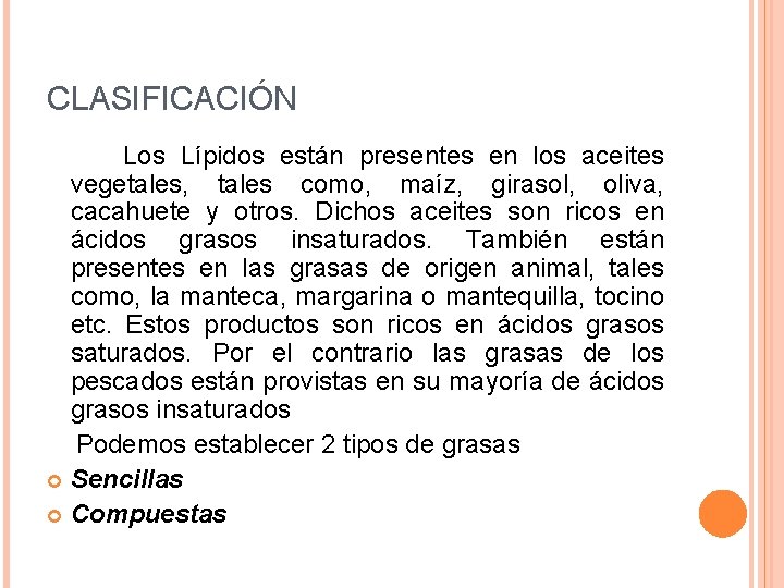 CLASIFICACIÓN Los Lípidos están presentes en los aceites vegetales, tales como, maíz, girasol, oliva,