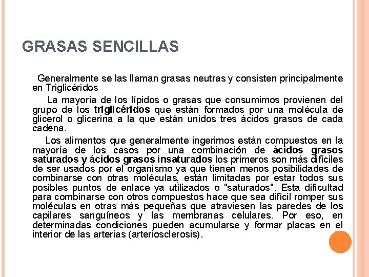 GRASAS SENCILLAS Generalmente se las llaman grasas neutras y consisten principalmente en Triglicéridos La