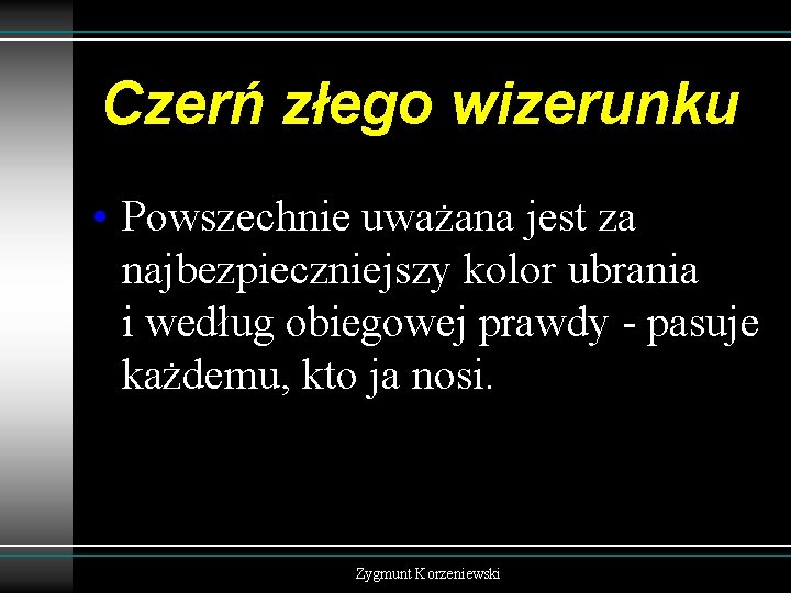 Czerń złego wizerunku • Powszechnie uważana jest za najbezpieczniejszy kolor ubrania i według obiegowej