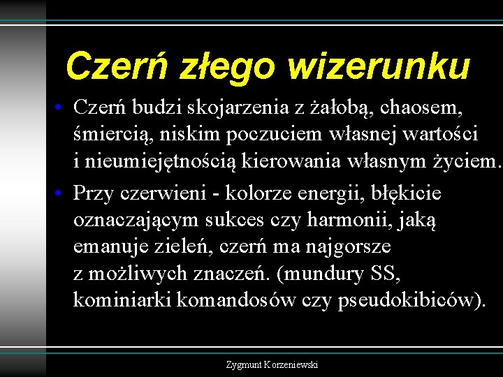 Czerń złego wizerunku • Czerń budzi skojarzenia z żałobą, chaosem, śmiercią, niskim poczuciem własnej