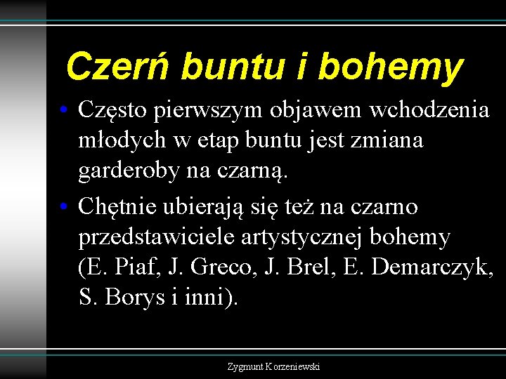 Czerń buntu i bohemy • Często pierwszym objawem wchodzenia młodych w etap buntu jest