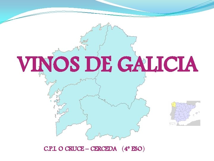 VINOS DE GALICIA C. P. I. O CRUCE – CERCEDA (4º ESO) 