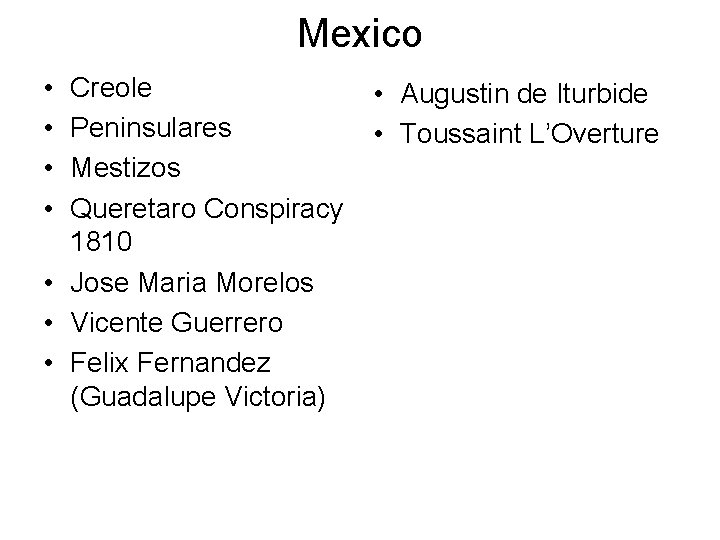 Mexico • • Creole Peninsulares Mestizos Queretaro Conspiracy 1810 • Jose Maria Morelos •