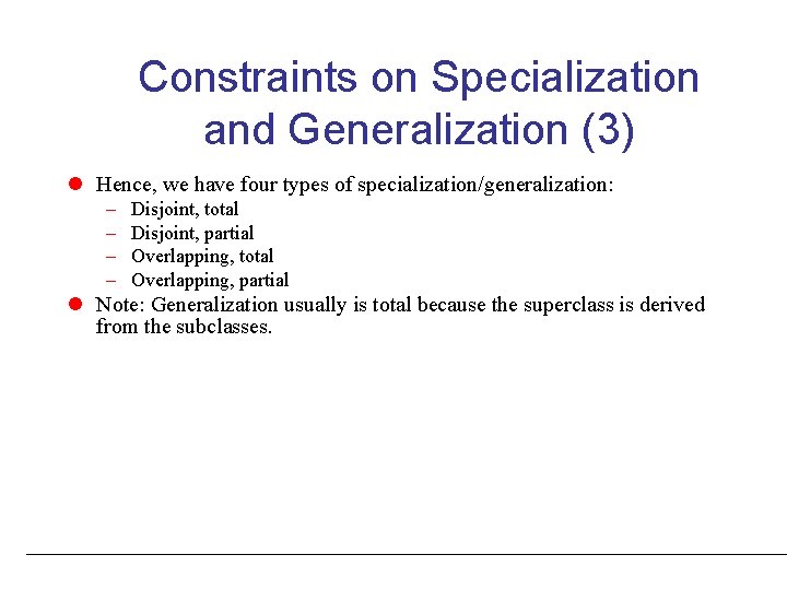 Constraints on Specialization and Generalization (3) l Hence, we have four types of specialization/generalization: