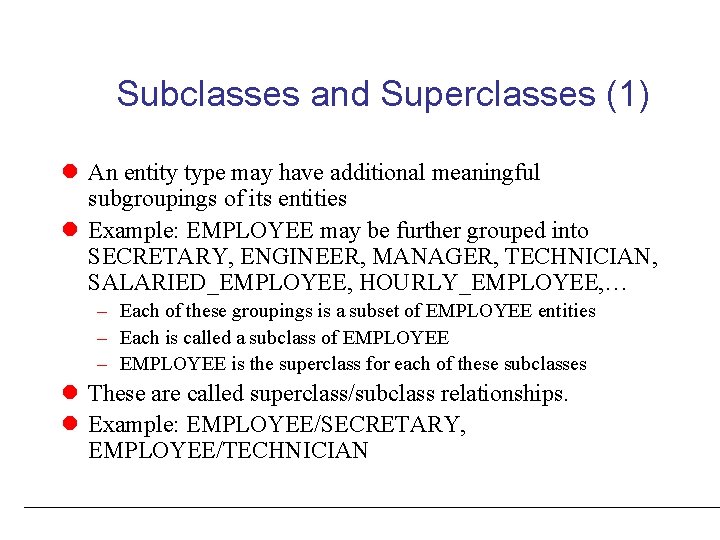 Subclasses and Superclasses (1) l An entity type may have additional meaningful subgroupings of