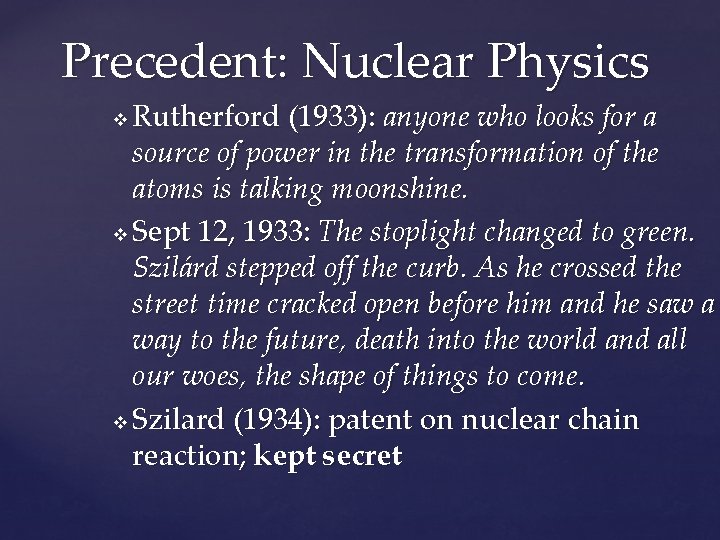 Precedent: Nuclear Physics Rutherford (1933): anyone who looks for a source of power in