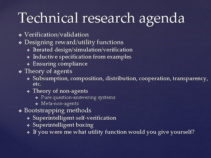 Technical research agenda v v Verification/validation Designing reward/utility functions v v Iterated design/simulation/verification Inductive
