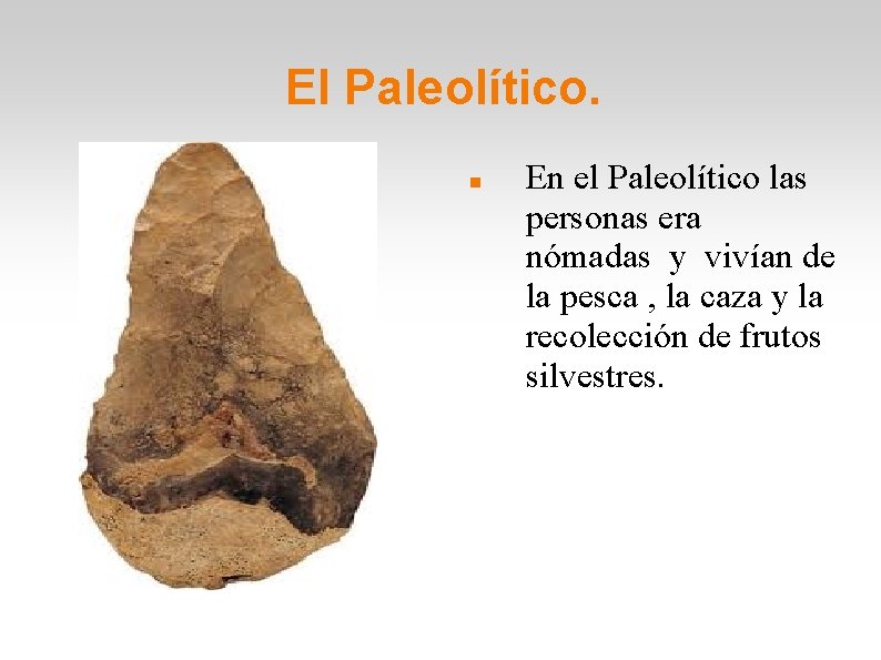 El Paleolítico. En el Paleolítico las personas era nómadas y vivían de la pesca