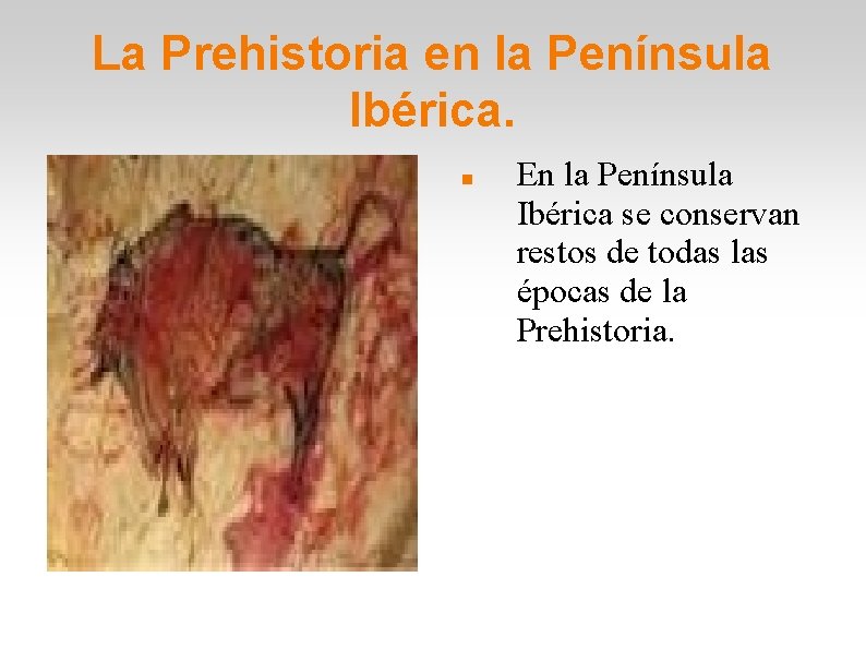 La Prehistoria en la Península Ibérica. En la Península Ibérica se conservan restos de