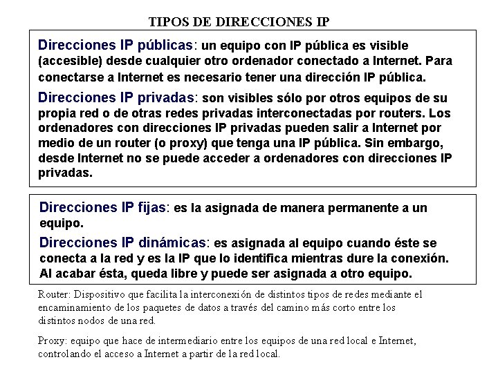 TIPOS DE DIRECCIONES IP Direcciones IP públicas: un equipo con IP pública es visible