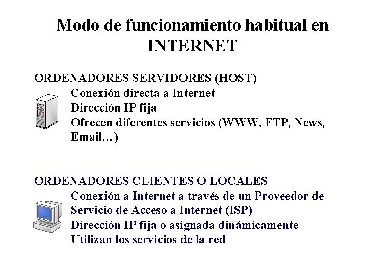 Modo de funcionamiento habitual en INTERNET ORDENADORES SERVIDORES (HOST) Conexión directa a Internet Dirección