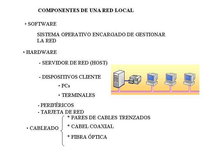 COMPONENTES DE UNA RED LOCAL • SOFTWARE SISTEMA OPERATIVO ENCARGADO DE GESTIONAR LA RED