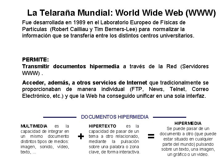 La Telaraña Mundial: World Wide Web (WWW) Fue desarrollada en 1989 en el Laboratorio