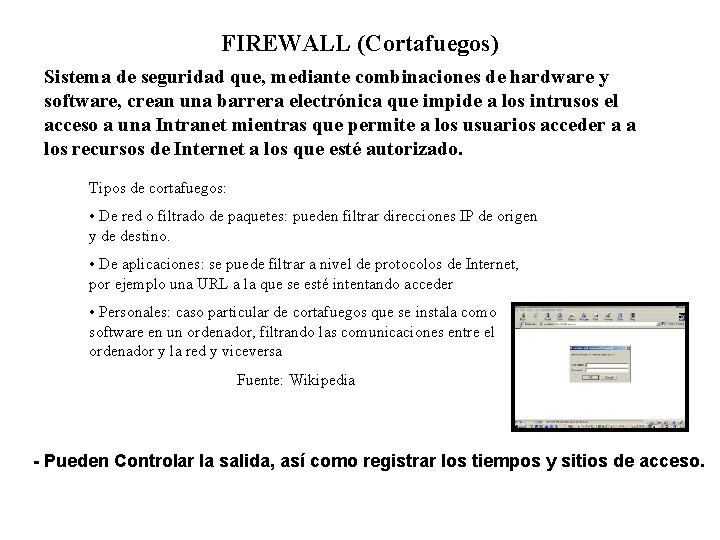 FIREWALL (Cortafuegos) Sistema de seguridad que, mediante combinaciones de hardware y software, crean una