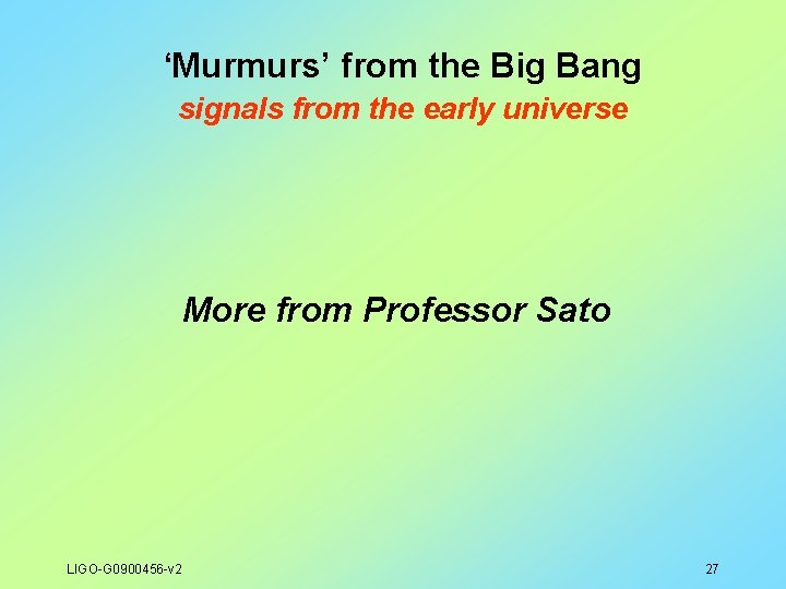 ‘Murmurs’ from the Big Bang signals from the early universe More from Professor Sato