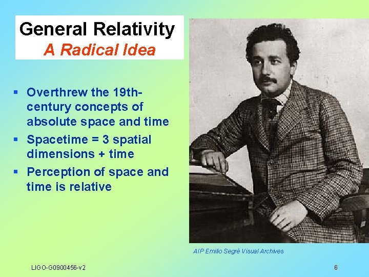 General Relativity A Radical Idea § Overthrew the 19 thcentury concepts of absolute space