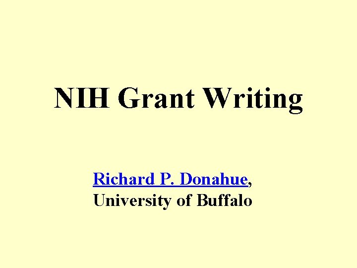 NIH Grant Writing Richard P. Donahue, University of Buffalo 