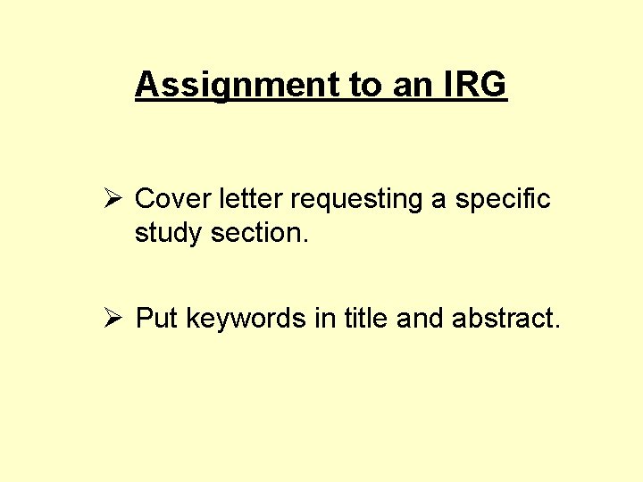 Assignment to an IRG Ø Cover letter requesting a specific study section. Ø Put