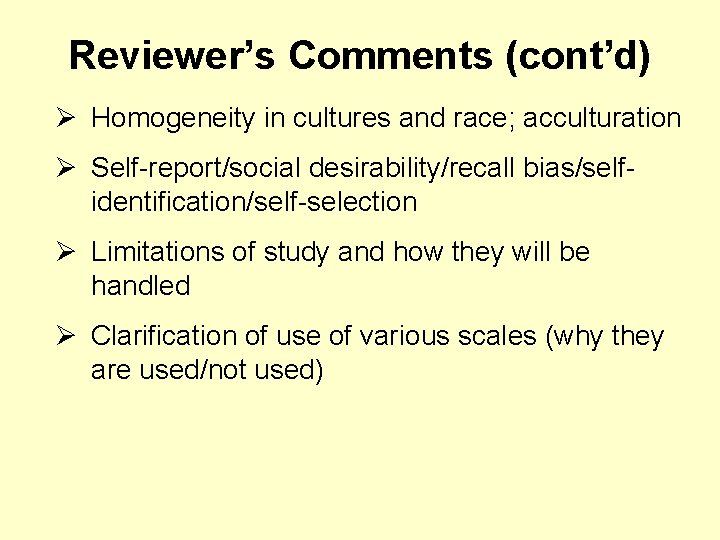 Reviewer’s Comments (cont’d) Ø Homogeneity in cultures and race; acculturation Ø Self-report/social desirability/recall bias/selfidentification/self-selection