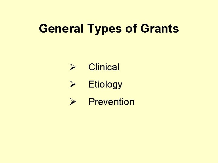 General Types of Grants Ø Clinical Ø Etiology Ø Prevention 